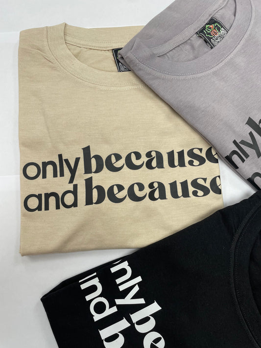 Abella Tee: only because and because